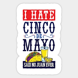 Funny I Hate Cinco De Mayo Said No Juan Ever Sticker